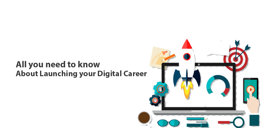 All you need to know about launching your Digital Career