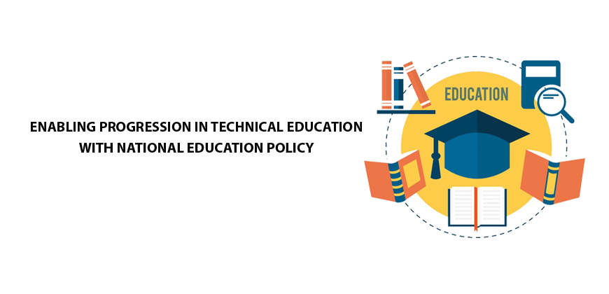 ENABLING PROGRESSION IN TECHNICAL EDUCATION WITH NATIONAL EDUCATION POLICY