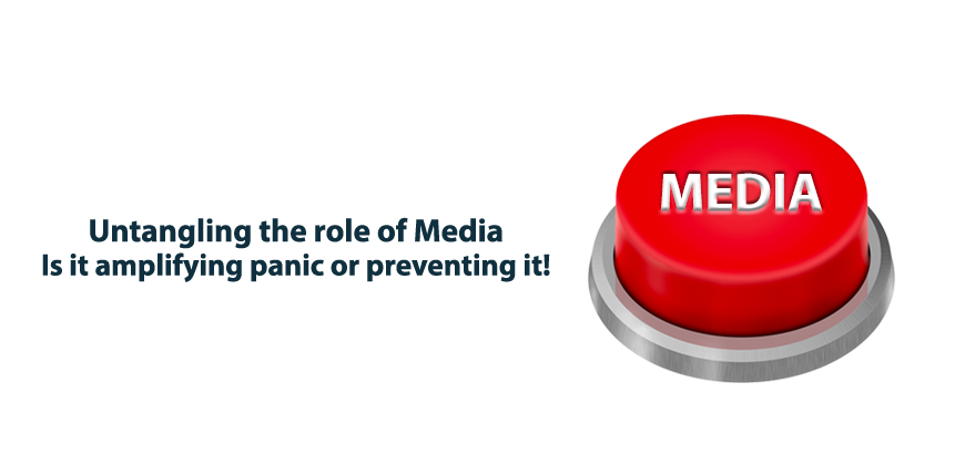 Untangling the role of Media: Is it amplifying panic or preventing it