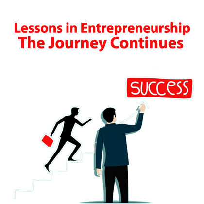 Lessons in Entrepreneurship - The Journey Continues
