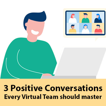 3 Positive Conversations that every Virtual Team should master