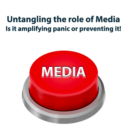 Untangling the role of Media: Is it amplifying panic or preventing it