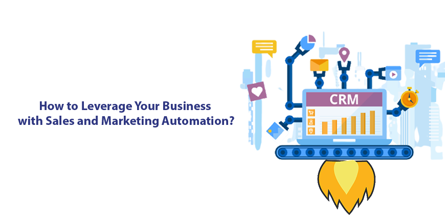 How to Leverage Your Business with Sales and Marketing Automation?