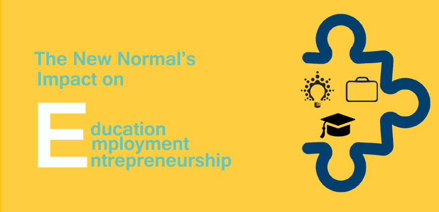 The New Normal – Impact on Education, Employment and Entrepreneurship