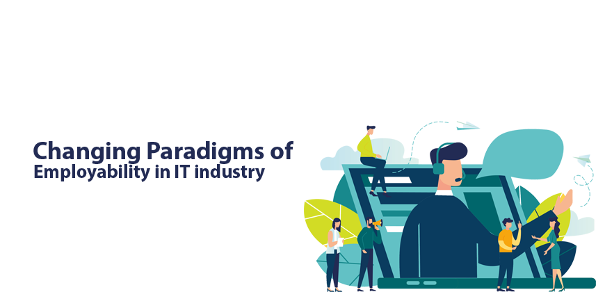 Changing Paradigms of Employability in IT industry