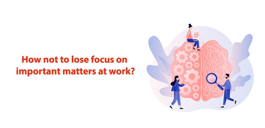 How not to lose focus on important matters at work