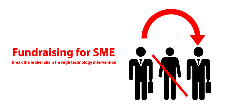 Fundraising for SME - Break the broker chain through technology intervention