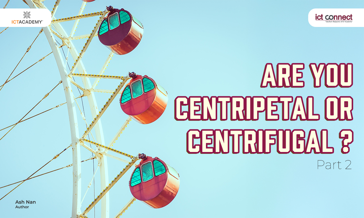 Part II - Are you a Centripetal Or a centrifugal force?
