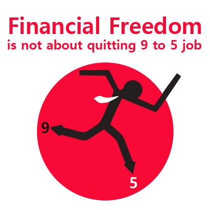 Financial Freedom is not about quitting 9 to 5 job