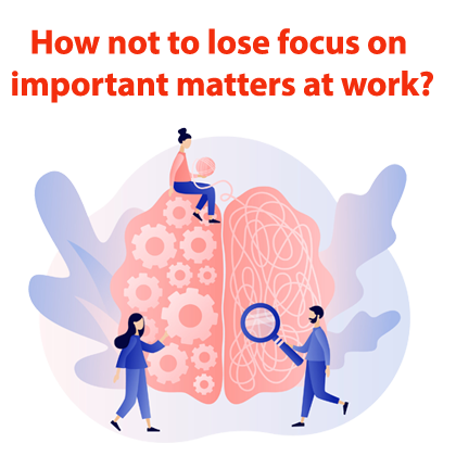 How not to lose focus on important matters at work