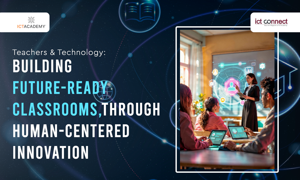 Teachers and Technology: Building Future-Ready Classrooms Through Human-Centered Innovation