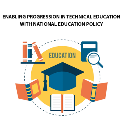 ENABLING PROGRESSION IN TECHNICAL EDUCATION WITH NATIONAL EDUCATION POLICY
