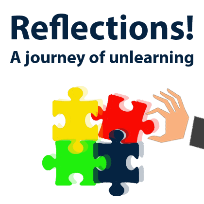 Reflections: A journey of unlearning