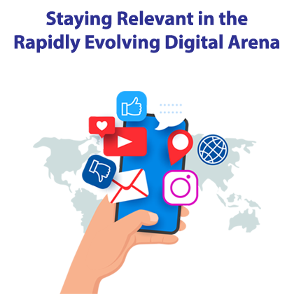 Staying Relevant in the Rapidly Evolving Digital Arena